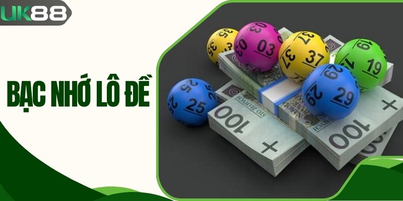 Bạc Nhớ Lô Đề - Đầy Đủ Các Dạng, Dự Đoán Chuẩn Tại UK88