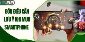 Bốn Điều Cần Lưu Ý Khi Mua Smartphone Chuẩn Từng Ly