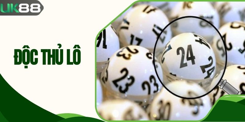 Độc Thủ Lô - Tìm Hiểu Về Bí Kíp Chọn Số Siêu Chuẩn Xác