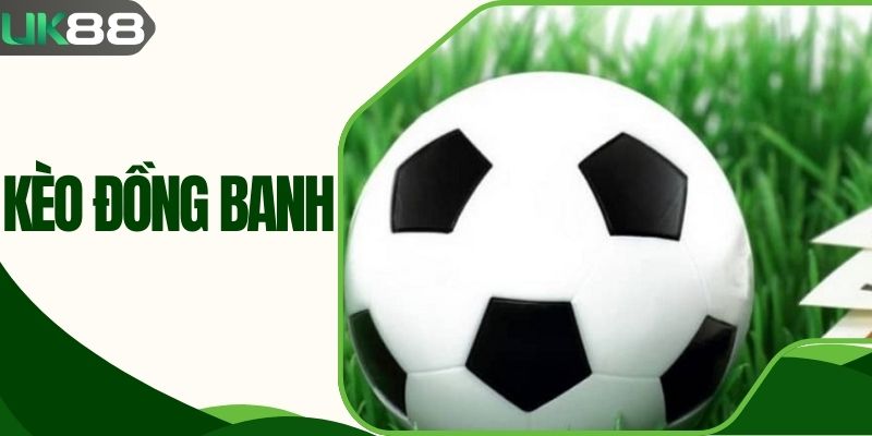 Kèo Đồng Banh Chiến Lược Đỉnh Cao Cho Trận Đấu Cân Não