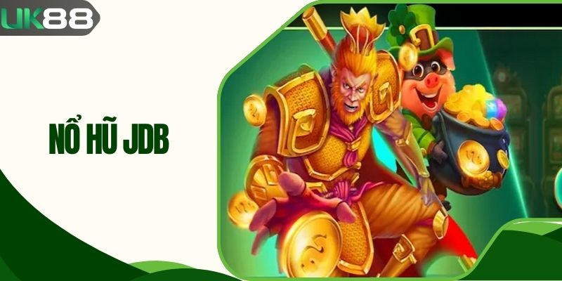 Nổ Hũ JDB UK88| Săn Hũ Cực Đã, Rinh Tiền Khủng Về Ví