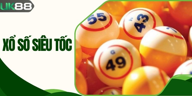 Xổ Số Siêu Tốc - Tận Hưởng Trò Chơi May Rủi Nhanh Gọn